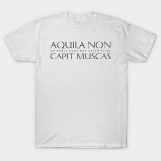 Latin Inspirational Quote: Aquila non capit muscas (An eagle does not catch flies) T-Shirt